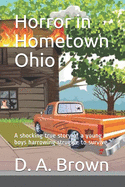 Horror in Hometown Ohio: A shocking true story of a young boys harrowing struggle to survive