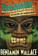 Horror in Honduras (the Bulletproof Adventures of Damian Stockwell)