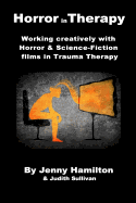 Horror in Therapy: Working Creatively with Horror and Science Fiction Films in Trauma Therapy
