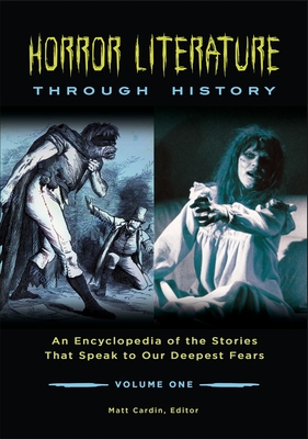 Horror Literature through History: An Encyclopedia of the Stories That Speak to Our Deepest Fears [2 volumes] - Cardin, Matt (Editor)