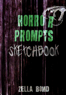 Horror Prompts Sketchbook: Horror Themed Drawing Ideas and Challenges for Artists of the Creepy and Macabre