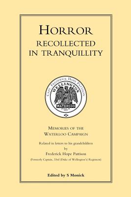 HORROR RECOLLECTED IN TRANQUILLITY. Memories of the Waterloo Campaign - Pattison, Frederick Hope