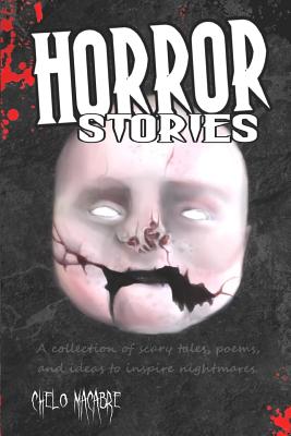 Horror Stories: A collection of scary tales, poems, and ideas to inspire nightmares - Macabre, Chelo