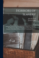 Horrors of Slavery: in Two Parts. Part I. Containing Observations, Facts, and Arguments, Extracted From the Speeches of Wilberforce, Grenville, Pitt, Burke, Fox, Martin, Whitbread, and Other Distinguished Members of the British Parliament. Part II....