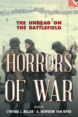 Horrors of War: The Undead on the Battlefield - Miller, Cynthia J (Editor), and Van Riper, A Bowdoin (Editor)
