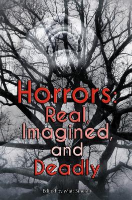 Horrors: Real, Imagined, and Deadly - Sinclair, Matt