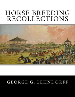 Horse Breeding Recollections - Chambers, Jackson (Introduction by), and Lehndorff, George G
