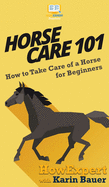 Horse Care 101: How to Take Care of a Horse for Beginners