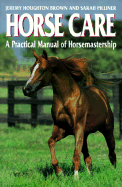 Horse Care: A Practical Manual of Horsemastership - Houghton Brown, Jeremy, and Pilliner, Sarah