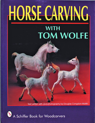 Horse Carving: With Tom Wolfe - Wolfe, Tom