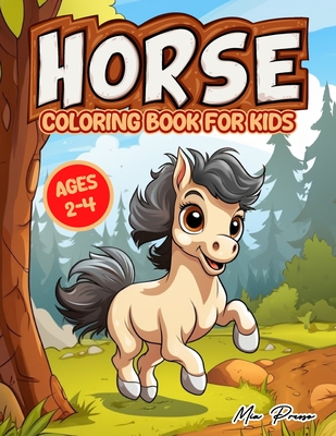 Horse Coloring Book for Kids Ages 2-4: Equestrian Fun with Ponies, Mares, and More! Ideal Gift for Horse Lovers, Featuring Beautiful Illustrations of Bridles, Saddles, Mane Braiding, and Galloping Stallions! Perfect Coloring Book for Toddlers. - Presso, Mia