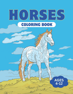 Horse Coloring Book: Kids Ages 4-8, 9-12