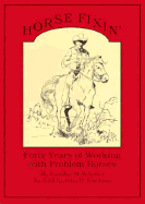 Horse Fixin': Forty Years of Working with Problem Horses