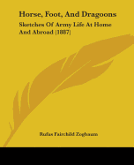 Horse, Foot, and Dragoons: Sketches of Army Life at Home and Abroad (1887)