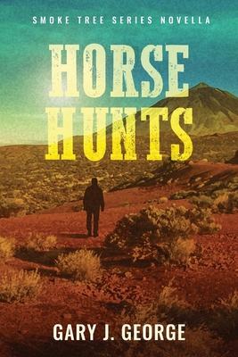 Horse Hunts: A Smoke Tree Mystery Novella by Gary J George - Alibris