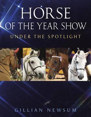 Horse of the Year Show: Under the Spotlight - Newsum, Gillian