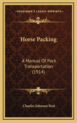 Horse Packing: A Manual of Pack Transportation (1914) - Post, Charles Johnson