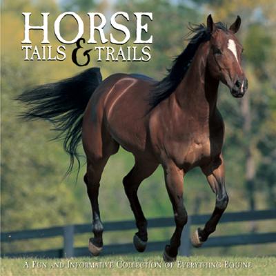 Horse Tails & Trails: A Fun and Informative Collection of Everything Equine - Dines, Lisa (Text by)
