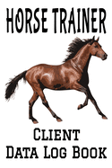 Horse Trainer Client Data Log Book: 6" x 9" Professional Horse Training Client Tracking Address & Appointment Book with A to Z Alphabetic Tabs to Record Personal Customer Information (157 Pages)