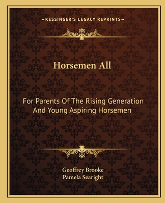 Horsemen All: For Parents Of The Rising Generation And Young Aspiring Horsemen - Brooke, Geoffrey