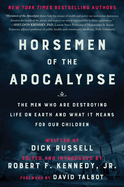 Horsemen of the Apocalypse: The Men Who Are Destroying Life on Earth--And What It Means for Our Children