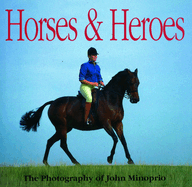 Horses and Heroes: The Photography of John Minoprio