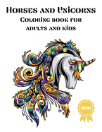 Horses and Unicorns Coloring books for Adults and kids: Nice Art Design in Horses and Unicorns Theme for Color Therapy and Relaxation - Increasing positive emotions- 8.5"x11"