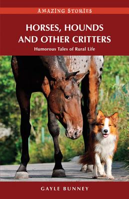 Horses, Hounds and Other Critters: Humorous Tales of Rural Life - Bunney, Gayle