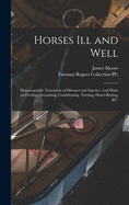 Horses Ill and Well: Homoeopathic Treatment of Diseases and Injuries: and Hints on Feeding, Grooming, Conditioning, Nursing, Horse-buying, &c.
