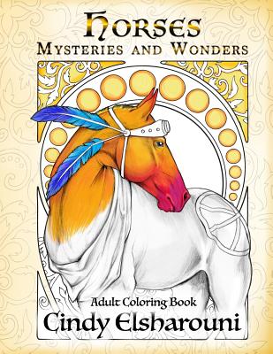 Horses: Mysteries and Wonders: Adult Coloring Book - Elsharouni, Cindy
