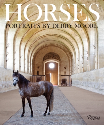 Horses: Portraits by Derry Moore - Moore, Derry, and Stagg, Richard, Sir (Contributions by), and Balding, Ian (Contributions by)