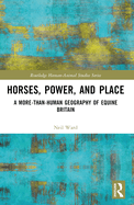 Horses, Power and Place: A More-Than-Human Geography of Equine Britain