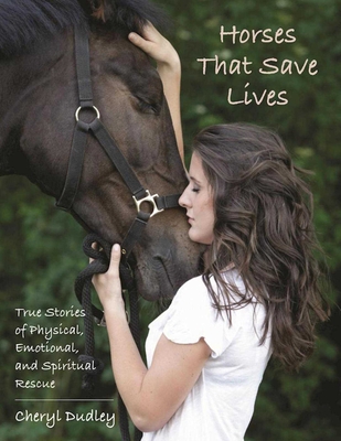 Horses That Save Lives: True Stories of Physical, Emotional, and Spiritual Rescue - Reed-Dudley, Cheryl