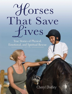 Horses That Saved Lives: True Stories of Physical, Emotional, and Spiritual Rescue - Reed-Dudley, Cheryl