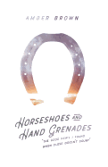 Horseshoes and Hand Grenades: The Good News I Found When Close Doesn't Count