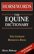 Horsewords: The Equine Dictionary: The Ultimate Reference Book