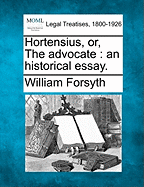 Hortensius, or, The advocate: an historical essay. - Forsyth, William