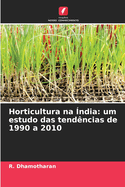 Horticultura na ?ndia: um estudo das tend?ncias de 1990 a 2010