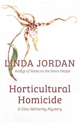 Horticultural Homicide: A Gina Wetherby Mystery - Jordan, Linda