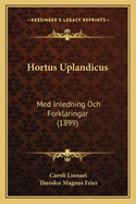 Hortus Uplandicus: Med Inledning Och Forklaringar (1899)