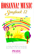 Hosanna! Music Songbook 12; Praise & Worship Music-Spiral Bound - Hosanna Music