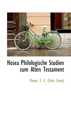 Hosea Philologische Studien Zum Alten Testament - F E (Felix Ernst), Peiser