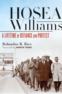 Hosea Williams: A Lifetime of Defiance and Protest - Rice, Rolundus R, and Young, Andrew (Foreword by)
