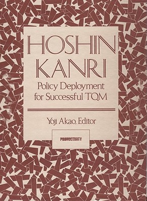 Hoshin Kanri: Policy Deployment for Successful TQM - Akao, Yoji