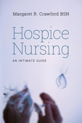 Hospice Nursing: An Intimate Guide - Crawford Bsn, Margaret R