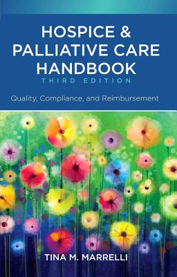 Hospice & Palliative Care Handbook, Third Edition: Quality, Compliance, and Reimbursement - Marrelli, Tina