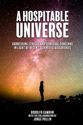 Hospitable Universe: Addressing Ethical and Spiritual Concerns in Light of Recent Scientific Discoveries - Gambini, Rodolfo, and Pullin, Jorge