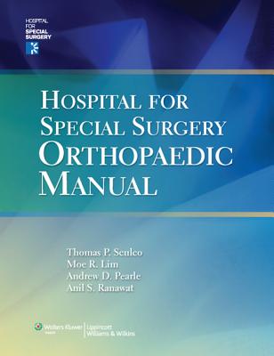 Hospital for Special Surgery Orthopaedics Manual with Access Code - Sculco, Thomas P, MD (Editor), and Lim, Moe R, MD (Editor), and Pearle, Andrew D, MD (Editor)