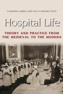 Hospital Life: Theory and Practice from the Medieval to the Modern
