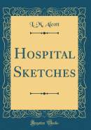 Hospital Sketches (Classic Reprint)